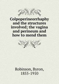 Colpoperineorrhaphy and the structures involved; the vagina and perineum and how to mend them