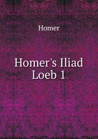Homer's Iliad Loeb 1