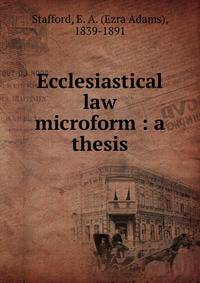 Ecclesiastical law microform : a thesis