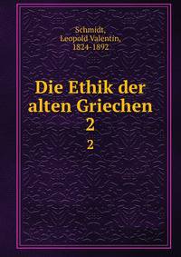Die Ethik der alten Griechen. 2