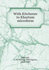 With Kitchener to Khartum microform