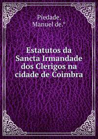 Estatutos da Sancta Irmandade dos Clerigos na cidade de Coimbra