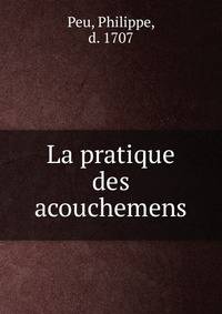 La pratique des acouchemens