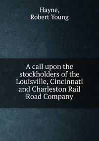 A call upon the stockholders of the Louisville, Cincinnati and Charleston Rail Road Company