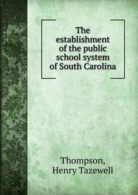 The establishment of the public school system of South Carolina