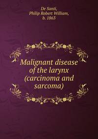 Malignant disease of the larynx (carcinoma and sarcoma)