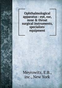Ophthalmological apparatus : eye, ear, nose &amp; throat surgical instruments, specialists' equipment