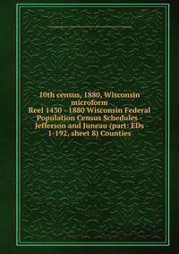 10th census, 1880, Wisconsin microform. Reel 1430 - 1880 Wisconsin Federal Population Census Schedules - Jefferson and Juneau (part: EDs 1-192, sheet 8) Counties