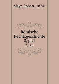 Rmische Rechtsgeschichte. 2, pt.1