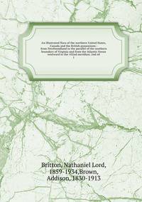 An illustrated flora of the northern United States, Canada and the British possessions : from Newfoundland to the parallel of the southern boundary of Virginia and from the Atlantic Ocean westward to the 102nd meridian; 2nd ed.. 1