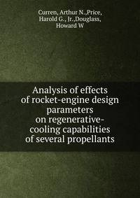 Analysis of effects of rocket-engine design parameters on regenerative-cooling capabilities of several propellants