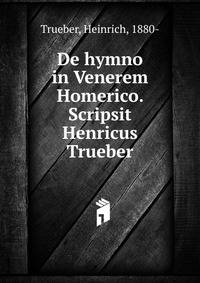 De hymno in Venerem Homerico. Scripsit Henricus Trueber