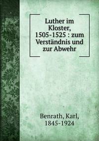 Luther im Kloster, 1505-1525 : zum Verst?ndnis und zur Abwehr