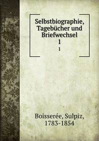 Selbstbiographie, Tagebcher und Briefwechsel. 1