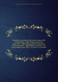 Population schedules of the tenth census of the United States, 1880, Virginia microform. Reel 1375 - 1880 Virginia Federal Population Census Schedules - KingWilliam, Lancaster, Lee, and Loudoun (part: EDs 1-53, sheet 71) Counties