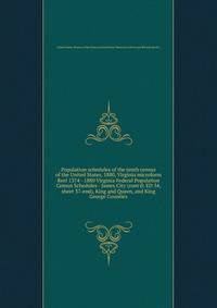 Population schedules of the tenth census of the United States, 1880, Virginia microform. Reel 1374 - 1880 Virginia Federal Population Census Schedules - James City (cont`d: ED 34, sheet 37-end), King and Queen, and King George Counties