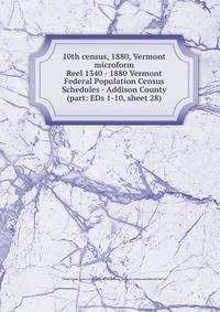 10th census, 1880, Vermont microform. Reel 1340 - 1880 Vermont Federal Population Census Schedules - Addison County (part: EDs 1-10, sheet 28)