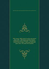 10th census, 1880, South Carolina microform. Reel 1230 - 1880 South Carolina Federal Population Census Schedules - Georgetown (cont`d: ED 53, sheet 7-end) and Greenville (part: EDs 1-90, sheet 44) Counties