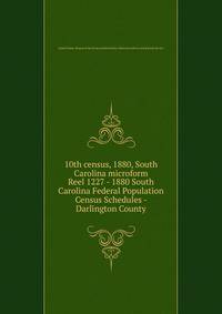 10th census, 1880, South Carolina microform. Reel 1227 - 1880 South Carolina Federal Population Census Schedules - Darlington County
