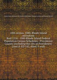 10th census, 1880, Rhode Island microform. Reel 1216 - 1880 Rhode Island Federal Population Census Schedules - Providence County (excluding the city of Providence) (cont`d: ED 142, sheet 9-end)