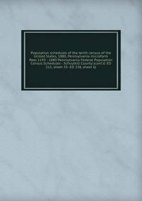 Population schedules of the tenth census of the United States, 1880, Pennsylvania microform. Reel 1193 - 1880 Pennsylvania Federal Population Census Schedules - Schuylkill County (cont`d: ED 215, sheet 33- ED 238, sheet 6)