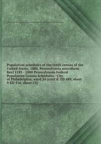 Population schedules of the tenth census of the United States, 1880, Pennsylvania microform. Reel 1183 - 1880 Pennsylvania Federal Population Census Schedules - City of Philadelphia, ward 24 (cont`d: ED 489, sheet 9-ED 516, sheet 25)