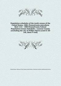 Population schedules of the tenth census of the United States, 1880, Pennsylvania microform. Reel 1151 - 1880 Pennsylvania Federal Population Census Schedules - Luzerne County (excluding the city of Wilkes-Barre) (cont`d: ED 146, sheet 9-end)