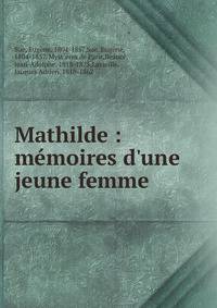 Mathilde : m?moires d'une jeune femme