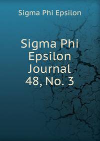 Sigma Phi Epsilon Journal. 48, No. 3