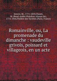 Romainville, ou, La promenade du dimanche : vaudeville grivois, poissard et villageois, en un acte