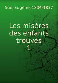 Les misres des enfants trouvs. 1