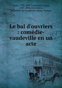 Le bal d'ouvriers : com?die-vaudeville en un acte