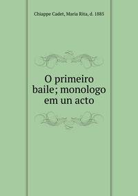 O primeiro baile; monologo em un acto