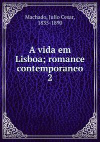 A vida em Lisboa; romance contemporaneo. 2