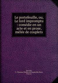Le portefeuille, ou, Le lord impromptu : com?die en un acte et en prose, m?l?e de couplets