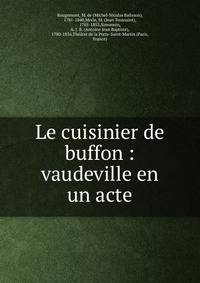 Le cuisinier de buffon : vaudeville en un acte