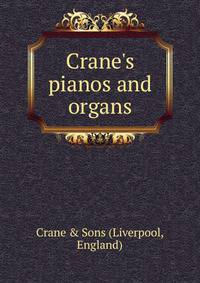 Crane's pianos and organs.