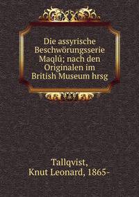 Die assyrische Beschw?rungsserie Maql?; nach den Originalen im British Museum hrsg