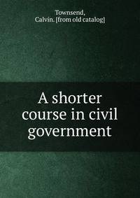 A shorter course in civil government