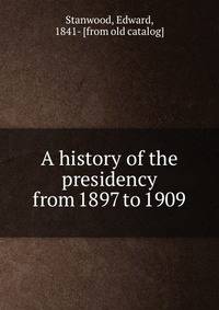 A history of the presidency from 1897 to 1909