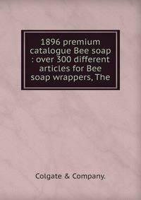 1896 premium catalogue Bee soap : over 300 different articles for Bee soap wrappers, The