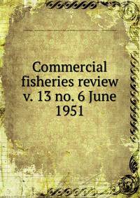 Commercial fisheries review. v. 13 no. 6 June 1951
