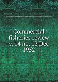 Commercial fisheries review. v. 14 no. 12 Dec 1952