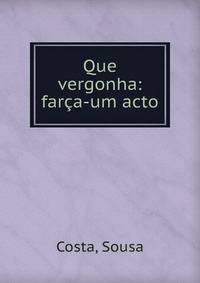 Que vergonha: far?a-um acto