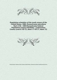 Population schedules of the tenth census of the United States, 1880, Pennsylvania microform. Reel 1138 - 1880 Pennsylvania Federal Population Census Schedules - Lackawanna County (cont`d: ED 33, sheet 17-ED 57, sheet 15)