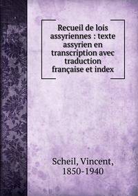 Recueil de lois assyriennes : texte assyrien en transcription avec traduction fran?aise et index