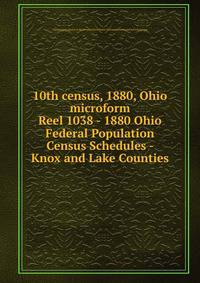 10th census, 1880, Ohio microform. Reel 1038 - 1880 Ohio Federal Population Census Schedules - Knox and Lake Counties
