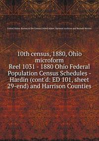 10th census, 1880, Ohio microform. Reel 1031 - 1880 Ohio Federal Population Census Schedules - Hardin (cont`d: ED 101, sheet 29-end) and Harrison Counties