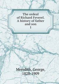 The ordeal of Richard Feverel. A history of father and son. 1