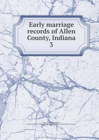 Early marriage records of Allen County, Indiana. 3